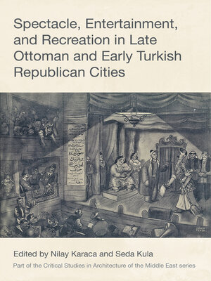 cover image of Spectacle, Entertainment, and Recreation in Late Ottoman and Early Turkish Republican Cities